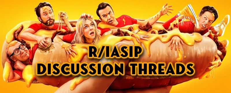 r/IASIP Discussion Threads